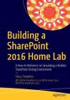 Building a Sharepoint 2016 Home Lab: A How-To Reference on Simulating a Realistic Sharepoint Testing Environment By Stacy Simpkins Cover Image