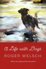 A Life with Dogs By Roger Welsch Cover Image