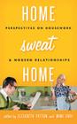 Home Sweat Home: Perspectives on Housework and Modern Relationships By Elizabeth Patton (Editor), Mimi Choi (Editor) Cover Image