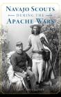 Navajo Scouts During the Apache Wars By John Lewis Taylor Cover Image