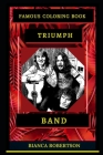 Triumph Band Famous Coloring Book: Whole Mind Regeneration and Untamed Stress Relief Coloring Book for Adults Cover Image