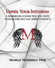 Unveil Your Intuition: A Workbook Connecting You with Your Higher Self and Spirit Guidance Cover Image
