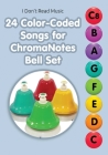 24 Color-Coded Songs for ChromaNotes Bell Set: Music for Beginners By Helen Winter Cover Image