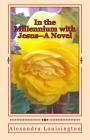 In the Millennium with Jesus--A Novel By Alexandra Louisington Cover Image