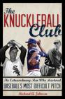 The Knuckleball Club: The Extraordinary Men Who Mastered Baseball's Most Difficult Pitch By Richard A. Johnson Cover Image