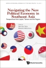 Navigating the New Political Economy in Southeast Asia: Perspectives from Japan, Taiwan and the Region By Alan Hao Yang (Editor), Masahiro Matsumura (Editor) Cover Image