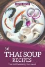 30 Thai Soup Recipes That Will Warm Up Your Heart: Try Out Thai Soup with This Cookbook By Heston Brown Cover Image