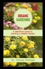 Organic Gardening: A Definitive Guide to Starting a Healthy Garden By Olivier Michael Cover Image