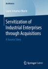 Servitization of Industrial Enterprises Through Acquisitions: A Success Story (Bestmasters) By Laura Johanna Oberle Cover Image