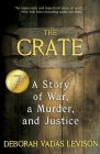 The Crate: A Story Of War, A Murder, And Justice By Deborah Vadas Levison Cover Image