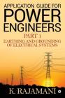Application Guide for Power Engineers: Earthing and Grounding of Electrical Systems By K. Rajamani Cover Image