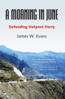 A Morning in June: Defending Outpost Harry By Mr. James W. Evans, John S. D. Eisenhower (Foreword by) Cover Image