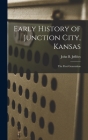 Early History of Junction City, Kansas: the First Generation By John B. Jeffries Cover Image