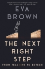 The Next Right Step: From Teaching to EdTech By Eva Brown Cover Image