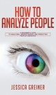 How To Analyze People: A Beginner's Guide to Analyzing, Understanding, and Predicting People's Behavior Cover Image