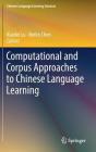 Computational and Corpus Approaches to Chinese Language Learning (Chinese Language Learning Sciences) By Xiaofei Lu (Editor), Berlin Chen (Editor) Cover Image