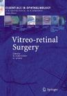 Vitreo-Retinal Surgery (Essentials in Ophthalmology) By Bernd Kirchhof (Editor), David Wong (Editor) Cover Image