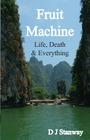 Fruit Machine: Life, Death & Everything Cover Image
