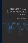 Thomas Alva Edison, Miracle Maker By Mervyn D. Kaufman, Louis F. 1915- Cary (Created by) Cover Image