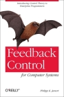 Feedback Control for Computer Systems: Introducing Control Theory to Enterprise Programmers Cover Image
