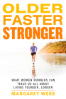 Older, Faster, Stronger: What Women Runners Can Teach Us All About Living Younger, Longer Cover Image