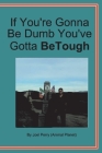 If You're Gonna be Dumb You've Gotta be Tough By Joel Perry Cover Image