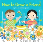 How to Grow a Friend By Sara Gillingham Cover Image