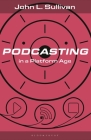Podcasting in a Platform Age: From an Amateur to a Professional Medium By John L. Sullivan, Lance Dann (Editor), Martin Spinelli (Editor) Cover Image