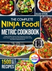 The Complete Ninja Foodi Metric Cookbook: 1500 Days of Classic British Flavors with Pressure Cook, Slow Cook, Steam, Sauté, and Dehydrate Recipes Usin Cover Image