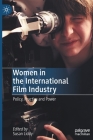 Women in the International Film Industry: Policy, Practice and Power By Susan Liddy (Editor) Cover Image
