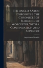 The Anglo-Saxon Chronicle. the Chronicle of Florence of Worcester, With a Continuation and Appendix Cover Image