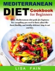 Mediterranean Diet Cookbook for Beginners: Your Mediterranean diet guide for beginners has everything you need to know about this heart-healthy and to By Lisa Fain Cover Image