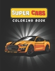 Super Cars Coloring Book: A Car Coloring Book for Adults With a Lot of Sport Cars! By Salvatore Wilson Cover Image