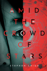Amid the Crowd of Stars By Stephen Leigh Cover Image