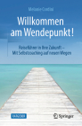 Willkommen Am Wendepunkt!: Reiseführer in Ihre Zukunft - Mit Selbstcoaching Auf Neuen Wegen Cover Image