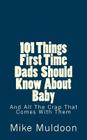 101 Things First Time Dads Should Know About Baby: And All The Crap That Comes With Them By Mike Muldoon Cover Image