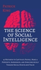 The Science of Social Intelligence: 45 Methods to Captivate People, Make a Powerful Impression, and Subconsciously Trigger Social Status and Value By Patrick King Cover Image