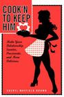 Cook'n to Keep Him: Make Your Relationship Sweeter, Passionate and More Delicious By Cheryl Mayfield Brown Cover Image