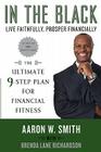 In the Black: Live Faithfully, Prosper Financially: The Ultimate 9-Step Plan for Financial Fitness By Aaron W. Smith, Brenda Lane Richardson Cover Image