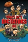 Crazy Sh*t Dictators Do: Insane But True Stories You Won't Believe Actually Happened By Bill O'Neill Cover Image