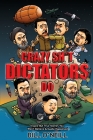 Crazy Sh*t Dictators Do: Insane But True Stories You Won't Believe Actually Happened Cover Image