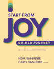 Start from Joy Guided Journey: A Road Map to Emotional Health and Positive Change By Neal Samudre, Carly Samudre Lpc-Mhsp Cover Image