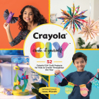 Crayola: Create It Yourself: 52 Colorful DIY Craft Projects for Kids to Create Throughout the Year Cover Image