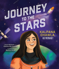 Journey to the Stars: Kalpana Chawla, Astronaut By Laurie Wallmark, Raakhee Mirchandani, Maitreyi Ghosh (Illustrator) Cover Image