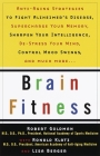 Brain Fitness: Anti-Aging to Fight Alzheimer's Disease, Supercharge Your Memory, Sharpen Your Intelligence, De-Stress Your Mind, Control Mood Swings, and Much More By Robert Goldman, M.D., Lisa Berger (Contributions by), Ronald Klatz (Contributions by) Cover Image