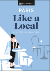 Paris Like a Local (Local Travel Guide) By DK Eyewitness Cover Image