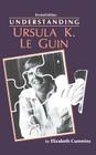 Understanding Ursula K. Le Guin (Rev) (Understanding Contemporary American Literature) Cover Image