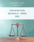 Insurance Code 2021 - Sections [1 - 16032] By Daniel Godsend (Editor), California State Legislature Cover Image