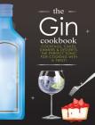 The Gin Cookbook: Cocktails, Cakes, dinners & Desserts. The Perfect Tonic For Cooking With A Twist! By Cooknation Cover Image