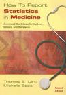 How to Report Statistics in Medicine: Annotated Guidelines for Authors, Editors, and Reviewers By Thomas A. Lang, Michelle Secic Cover Image